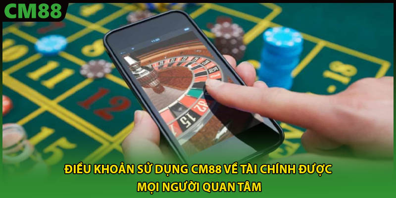 Điều khoản sử dụng CM88 về tài chính được mọi người quan tâm