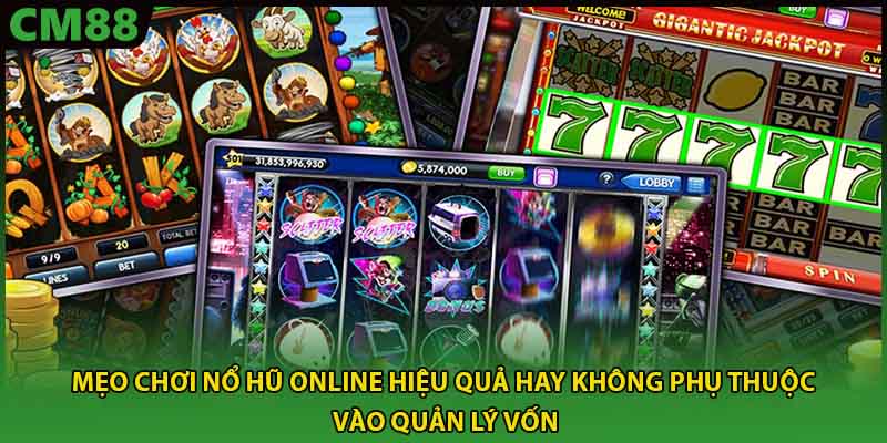 Mẹo chơi nổ hũ online hiệu quả hay không phụ thuộc vào quản lý vốn