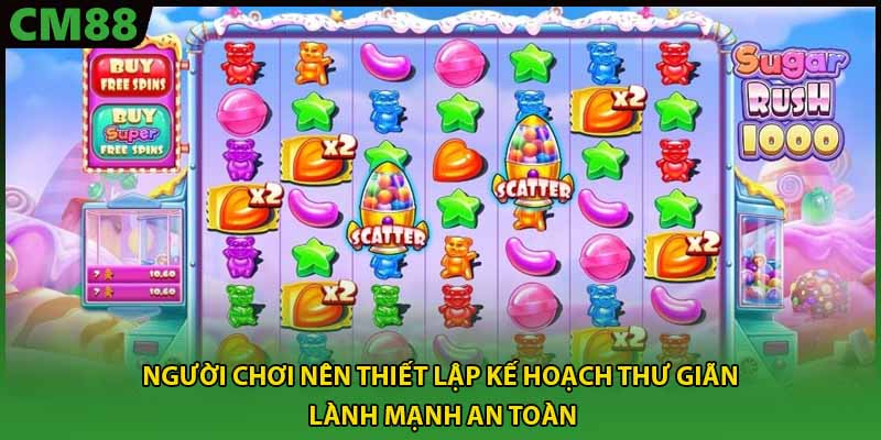 Người chơi nên thiết lập kế hoạch thư giãn lành mạnh an toàn