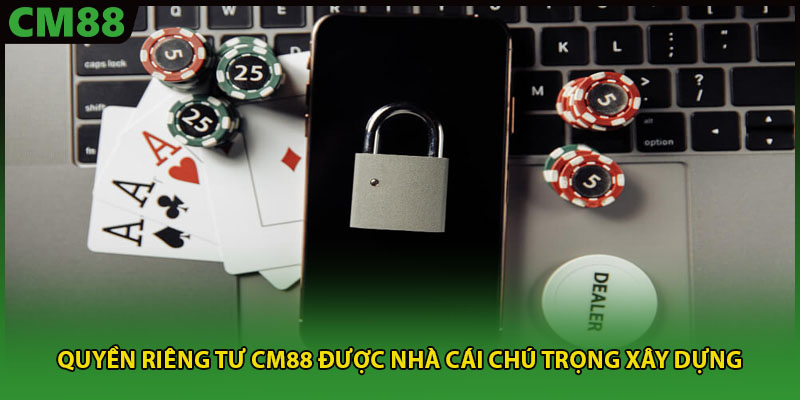 Quyền riêng tư CM88 được nhà cái chú trọng xây dựng